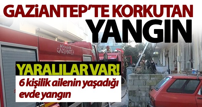  6 kişilik ailenin yaşadığı evde yangın: 2 yaralı