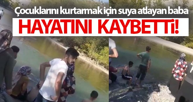  Çocuklarını kurtarmak için suya atlayan baba yaşamını yitirdi