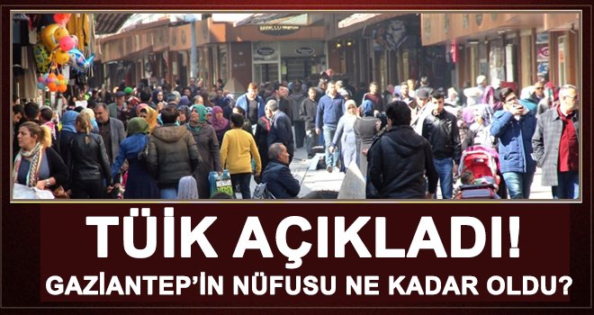  Gaziantep'in nüfusu 2018'de artış gösterdi