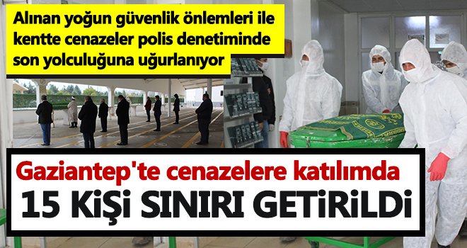  Gaziantep'te cenazelere katılımda 15 kişi sınırı getirildi