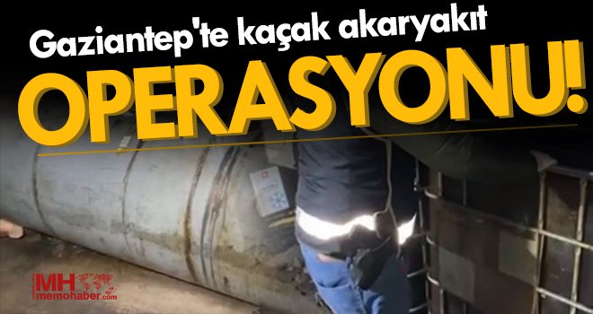  Gaziantep'te kaçak akaryakıt operasyonu! 5 bin litre kaçak akaryakıt çıktı