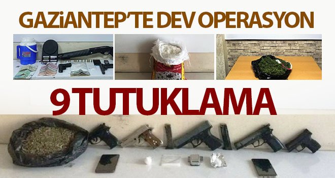  Gaziantep’te uyuşturucu operasyonu: 9 tutuklama