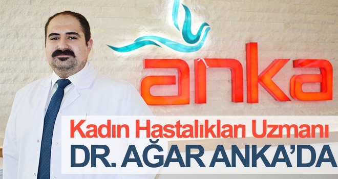  Kadın Hastalıkları Uzmanı Dr. Ağar Anka’da