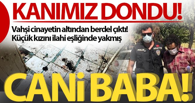  Önce sopayla dövdü, ardından banyoda üzerine tiner dökerek yaktı