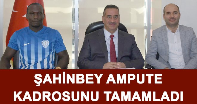  Şahinbey Ampute son transferini de gerçekleştirdi