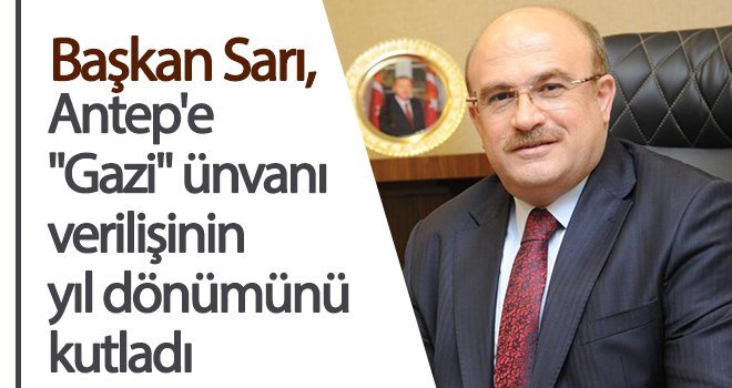 Sarı, Antep'e Gazi ünvanı verilişinin yıl dönümünü kutladı