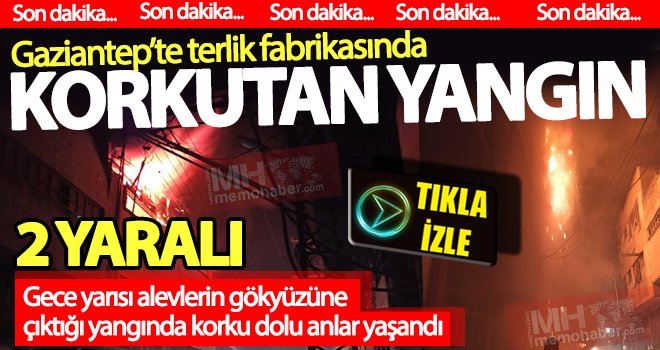  Terlik fabrikasından dehşet anları böyle yansıdı!