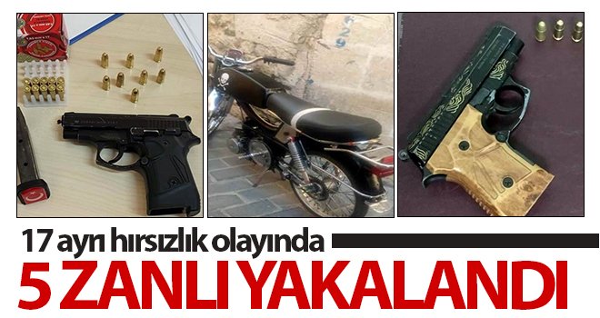 17 ayrı hırsızlık olayında 5 zanlı yakalandı