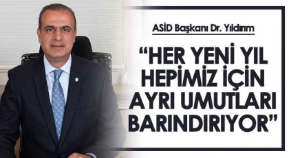 Dr. Yıldırım ‘Her Yeni Yıl Hepimiz İçin Ayrı Umutları Barındırıyor’