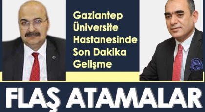 Gaziantep Üniversitesi Hastanesinde Baş döndüren atamalar