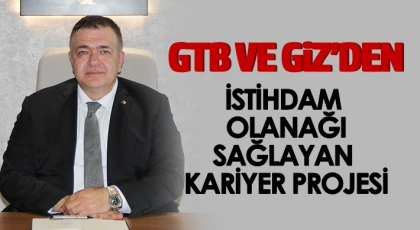 GTB VE GİZ’den İstihdam Olanağı Sağlayan Kariyer Projesi