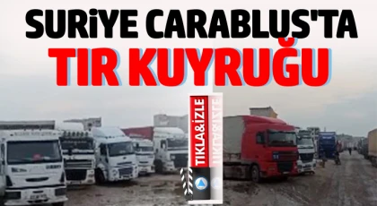 Suriye Carablus'ta TIR kuyruğu...