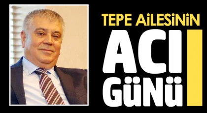 Tepe ailesinin acı günü 