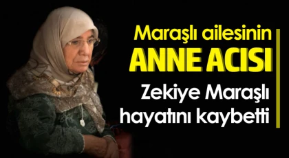 Zekiye Maraşlı hayatını kaybetti