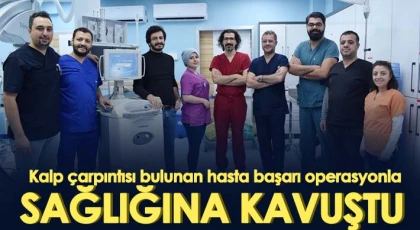 Kalp çarpıntısı bulunan hasta başarı operasyonla sağlığına kavuştu