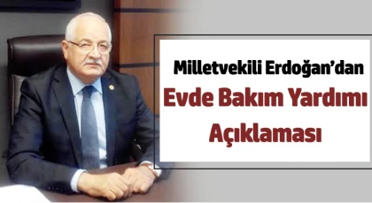 Milletvekili Erdoğan’dan evde bakım yardımı açıklaması