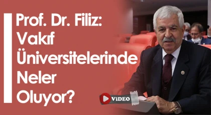 Prof. Dr. Filiz: 'Vakıf Üniversitelerinde Neler Oluyor?'