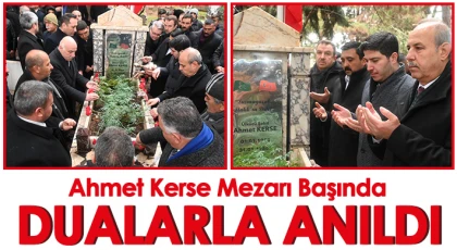 Ahmet Kerse mezarı başında dualarla anıldı