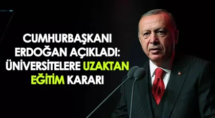 Cumhurbaşkanı Erdoğan açıkladı: Üniversitelere uzaktan eğitim kararı