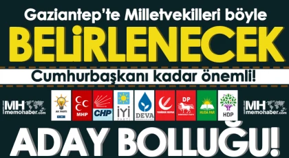 Gaziantep’te Milletvekilliği adaylığı için ismi geçenler