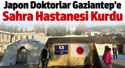 Japon doktorlar Gaziantep'e sahra hastanesi kurdu