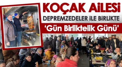 Koçak ailesi depremzedeler ile birlikte