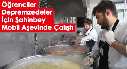 Öğrenciler Depremzedeler İçin Şahinbey Mobil Aşevinde Çalıştı