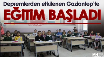 Depremlerden etkilenen Gaziantep’te, eğitim başladı