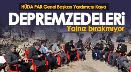 HÜDA PAR Genel Başkan Yardımcısı Kaya depremzedeleri yalnız bırakmıyor