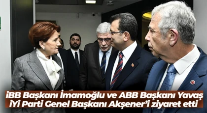 İBB Başkanı İmamoğlu ve ABB Başkanı Yavaş, İYİ Parti Genel Başkanı Akşener'i ziyaret etti