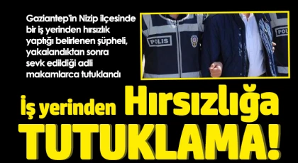 İş yerinden hırsızlık yapan şüpheli tutuklandı