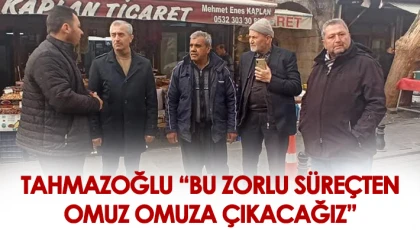 Tahmazoğlu: Bu zorlu süreçten omuz omuza çıkacağız