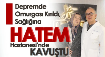 Depremde Omurgası Kırıldı, Sağlığına Hatem Hastanesi’nde Kavuştu