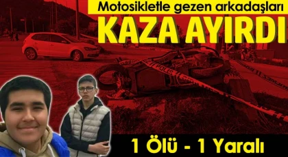 Motosikletle gezen arkadaşları kaza ayırdı