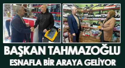 Tahmazoğlu esnafla fikir alışverişinde bulundu