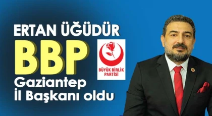 Üğüdür, BBP Gaziantep İl Başkanı oldu