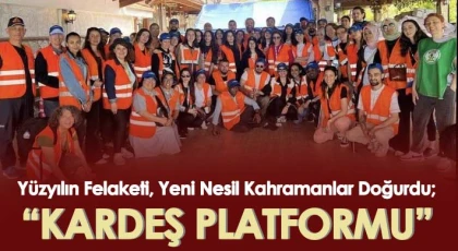 Yüzyılın Felaketi, Yeni Nesil Kahramanlar Doğurdu; 'KARDEŞ PLATFORMU'