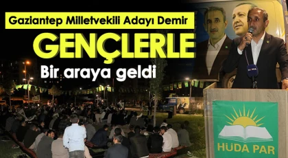 Gaziantep Milletvekili Adayı Demir, gençlerle bir araya geldi