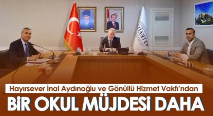 Hayırsever İnal Aydınoğlu ve Gönüllü Hizmet Vakfı’ndan bir okul müjdesi daha