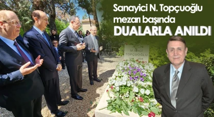 Sanayici N. Topçuoğlu mezarı başında dualarla anıldı