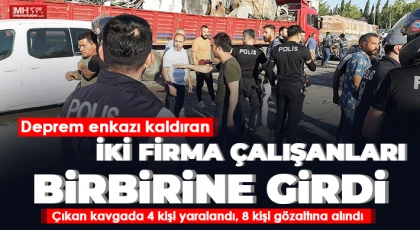 Deprem enkazı kaldıran iki firma çalışanları birbirine girdi