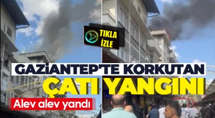 Gaziantep'te korkutan çatı yangını...