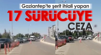 Gaziantep'te şerit ihlali yapan 17 sürücüye ceza