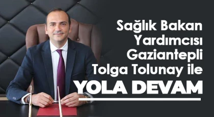 Sağlık Bakan Yardımcısı Gaziantepli Tolga Tolunay ile yola devam