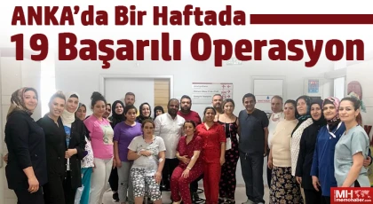 ANKA’da bir haftada 19 başarılı operasyon