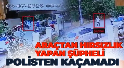 Araçtan hırsızlık yapan şüpheli, polisten kaçamadı