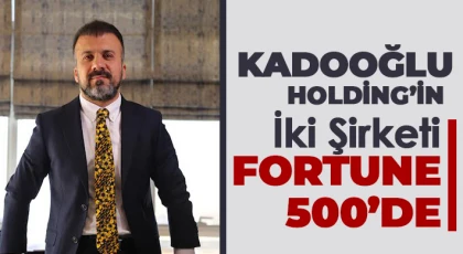 Kadooğlu Holding’in İki Şirketi Fortune 500’de