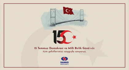 SANKO Holding’ten 15 Temmuz Demokrasi Ve Milli Birlik Günü mesajı