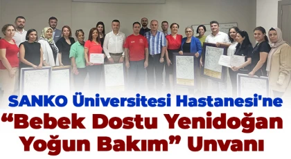 SANKO Üniversitesi Hastanesi'ne “Bebek Dostu Yenidoğan Yoğun Bakım” unvanı