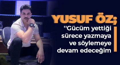 Yusuf Öz; 'Gücüm yettiği sürece yazmaya ve söylemeye devam edeceğim